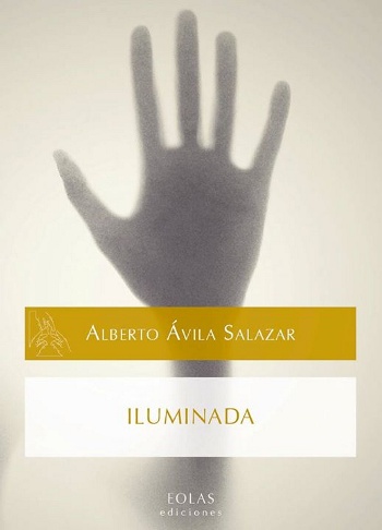 Alberto Ávila Salazar: Iluminada (Eolas Ediciones)